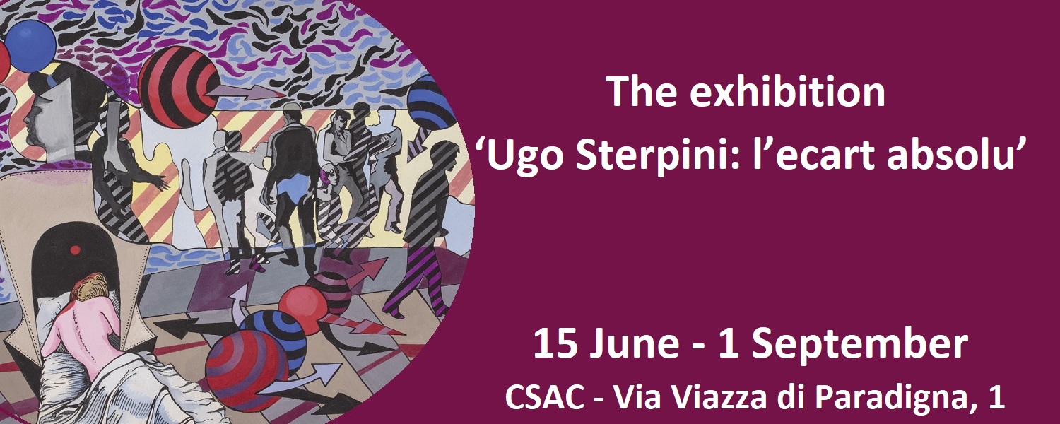 Exhibition "Ugo Sterpini: l'ecart absolu" - CSAC - 15 June - 1 September